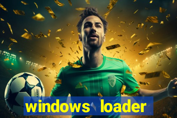 windows loader ativador windows 7